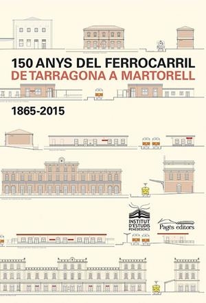 150 ANYS DEL FERROCARRIL DE TARRAGONA A MARTORELL 1865-2015 | 9788499755984 | AAVV