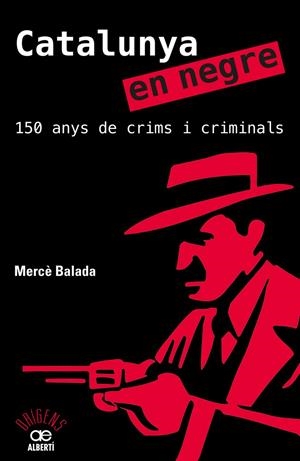 CATALUNYA EN NEGRE. 150 ANYS DE CRIMS I CRIMINALS | 9788472461581 | BALADA, MERCE