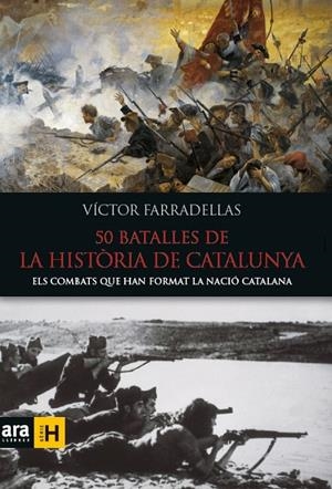 50 BATALLES DE LA HISTÒRIA DE CATALUNYA : ELS COMBATS QUE HAN FORMAT LA NACIÓ CATALANA | 9788416154982 | FARRADELLAS, VÍCTOR