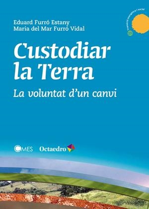 CUSTODIAR LA TERRA. LA VOLUNTAT D'UN CANVI | 9788499218878 | FURRO, EDUARD; FURRO, MARIA DEL MAR