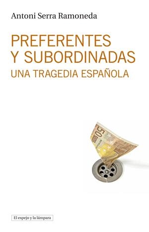 PREFERENTES Y SUBORDINADAS : UNA TRAGEDIA ESPAÑOLA | 9788494516368 | SERRA I RAMONEDA, ANTONI