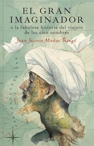 GRAN IMAGINADOR O LA FABULOSA HISTORIA DEL VIAJERO DE LOS,EL | 9788401017483 | MUÑOZ RENGEL, JUAN JACINTO