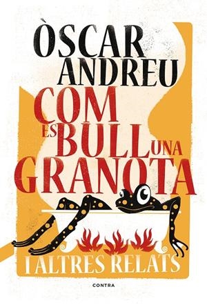 COM ES BULL UNA GRANOTA I ALTRES RELATS | 9788494652738 | ANDREU, OSCAR