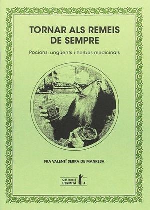 TORNAR ALS REMEIS DE SEMPRE. POCIONS, UNGUENTS I HERBES MEDICINALS | 9788494447334 | SERRA DE MANRESA, VALENTI