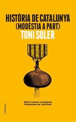 HISTORIA DE CATALUNYA (MODESTIA A PART). EDICIO REVISADA | 9788466418225 | SOLER, TONI