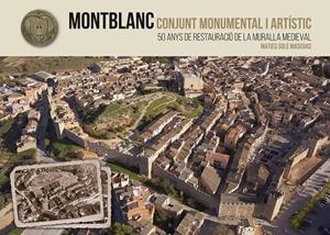 MONTBLANC. CONJUNT MONUMENTAL I ARTISTIC : 50 ANYS DE RESTAURACIO DE LA MURALLA MEDIEVAL | 9788490345290 | SOLE MASERAS, MATIES