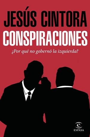 CONSPIRACIONES. ¿POR QUE NO GOBERNO LA IZQUIERDA? | 9788467049121 | CINTORA, JESUS