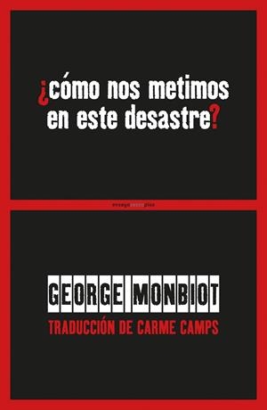 ¿COMO NOS METIMOS EN ESTE DESASTRE? | 9788416677436 | MONBIOT, GEORGE