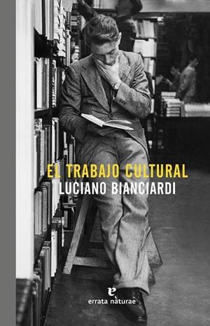 TRABAJO CULTURAL, EL | 9788416544448 | BIANCIARDI, LUCIANO