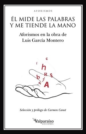 EL MIDE LAS PALABAS Y ME TIENDE LA MANO. AFORISMOS DE LUIS GARCIA MONTERO | 9788417096175 | GARCIA MONTERO, LUIS