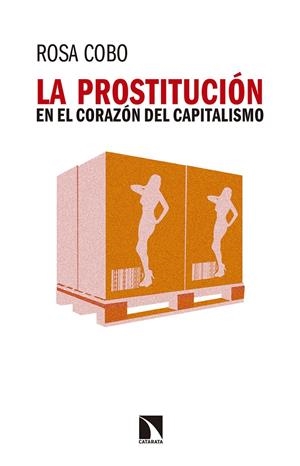 PROSTITUCION EN EL CORAZON DEL CAPITALISMO, LA | 9788490973264 | COBO, ROSA