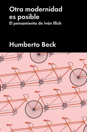 OTRA MODERNIDAD ES POSIBLE: EL PENSAMIENTO DE IVAN ILLICH | 9788416665952 | BECK, HUMBERTO