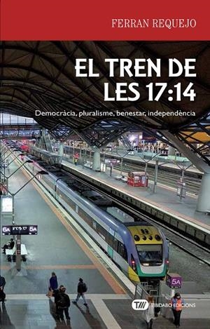 TREN DE LES 17:14, EL : DEMOCRACIA, PLURALISME, BENESTAR, INDEPENDENCIA | 9788491175599 | REQUEJO, FERRAN