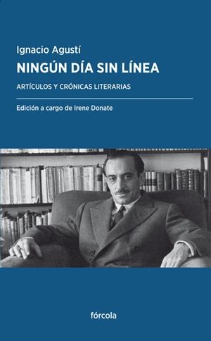 NINGUN DIA SIN LINEA. ARTICULOS Y CRONICAS LITERARIAS | 9788416247950 | AGUSTI, IGNACIO