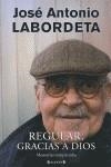 REGULAR, GRACIAS A DIOS | 9788466644129 | LABORDETA, JOSE ANTONIO