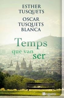 TEMPS QUE VAN SER | 9788402420930 | TUSQUETS, ESTHER; TUSQUETS BLANCA, OSCAR