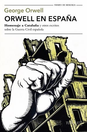 ORWELL EN ESPAÑA. HOMENAJE A CATALUÑA Y OTROS ESCRITOS SOBRE LA GUERRA CIVIL ESPAÑOLA | 9788490664568 | ORWELL, GEORGE