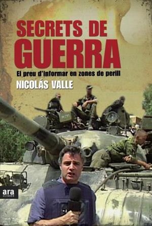 SECRETS DE GUERRA : EL PREU D'INFORMAR EN ZONES DE PERILL | 9788415224532 | VALLE MOREA, NICOLAS