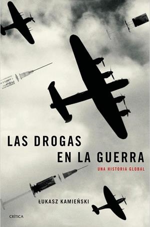 DROGAS EN LA GUERRA, LAS. UNA HISTORIA GLOBAL | 9788417067328 | KAMIENSKI, LUKASZ