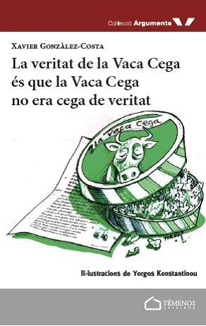 VERITAT DE LA VACA CEGA ES QUE LA VACA CEGA NO ERA CEGA DE VERITAT, LA | 9788494775321 | GONZALEZ-COSTA, XAVIER 