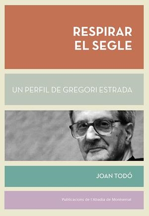 RESPIRAR EL SEGLE: UN PERFIL DE GREGORI ESTRADA | 9788498838770 | TODO CORTIELLA, JOAN