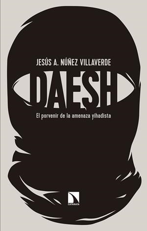 DAESH. EL PORVENIR DE LA AMENAZA YIHADISTA | 9788490974025 | NUÑEZ VILLAVERDE, JESUS A.