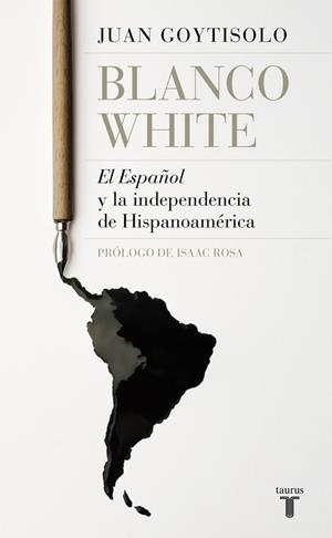 BLANCO WHITE : EL ESPAÑOL Y LA INDEPENDENCIA DE HISPANOAMERICA | 9788430619665 | GOYTISOLO, JUAN 