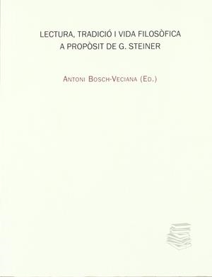 LECTURA, TRADICIO I VIDA FILOSOFICA A PROPOSIT DE G. STEINER | 9788447710607 | BOSCH-VECIANA, ANTONI