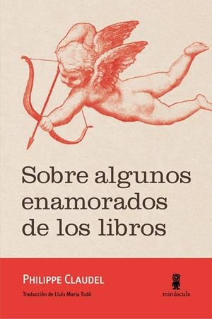 SOBRE ALGUNOS ENAMORADOS DE LOS LIBROS | 9788494675485 | CLAUDEL, PHILIPPE 