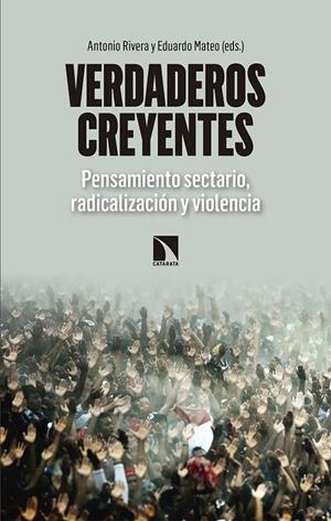 VERDADEROS CREYENTES: PENSAMIENTO SECTARIO, RADICALIZACION Y VIOLENCIA | 9788490974322 | RIVERA, ANTONIO