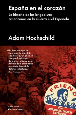 ESPAÑA EN EL CORAZON. LA HISTORIA DE LOS BRIGADISTAS AMERICANOS EN LA GUERRA CIVIL ESPAÑOLA | 9788416665310 | HOCHSCHILD, ADAM