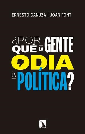 ¿POR QUE LA GENTE ODIA LA POLITICA?: COMO NOS GUSTARIA QUE SE TOMARAN LAS DECISIONES POLITICAS | 9788490974681 | GANUZA, ERNESTO; FONT, JOAN
