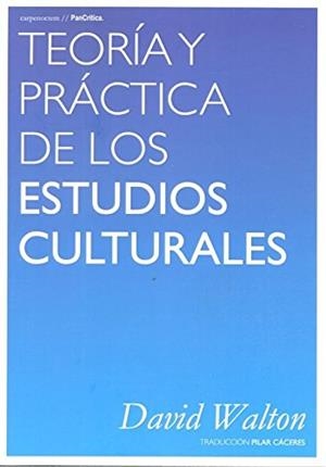 TEORIA Y PRACTICA DE LOS ESTUDIOS CULTURALES | 9788494580741 | WALTON, DAVID