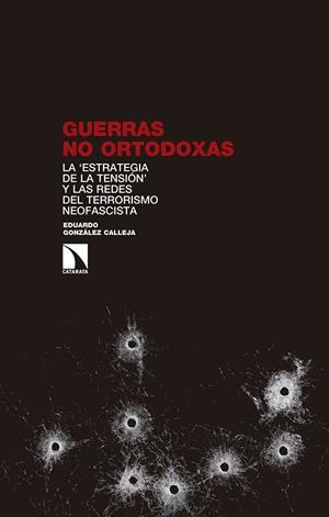 GUERRAS NO ORTODOXAS. LA ESTRATEGIA DE LA TENSION Y LAS REDES DEL TERRORISMO NEOFASCISTA | 9788490975091 | GONZALEZ CALLEJA, EDUARDO
