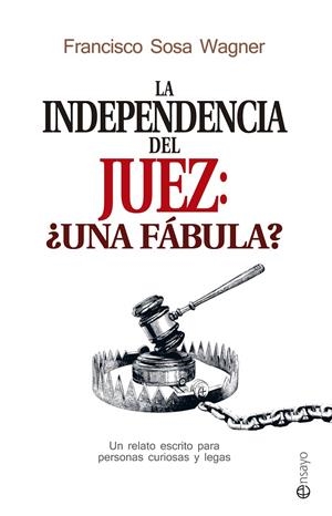 INDEPENDENCIA DEL JUEZ, LA | 9788490606780 | SOSA WAGNER, FRANCISCO