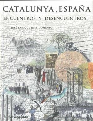 CATALUNYA, ESPAÑA. ENCUENTROS Y DESENCUENTROS | 9788496642638 | RUIZ-DOMENEC, JOSE ENRIQUE