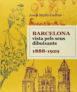 BARCELONA VISTA PELS SEUS DIBUIXANTS. 1888-1929 | 9788496645240 | CADENA, JOSEP MARIA