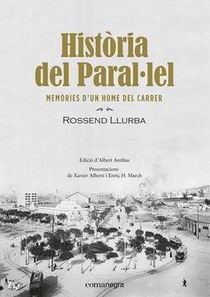 HISTORIA DEL PARAL·LEL. MEMORIES D'UN HOME DEL CARRER | 9788416605910 | LLURBA, ROSSEND