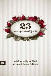23 ROSES PER SANT JORDI | 9788415224372 | SUBIRANA, JAUME (A CURA)