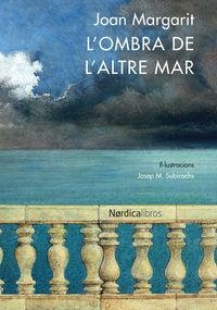 OMBRA DE L'ALTRE MAR, L' | 9788416440641 | MARGARIT, JOAN; SUBIRATS, JOSEP M (ILUSTR.)