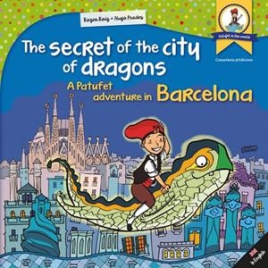 SECRET OF THE CITY OF DRAGONS, THE : A PATUFET ADVENTURE IN BARCELONA | 9788490346341 | AAVV