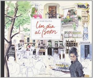DIA AL BORN, UN. BARCELONA CARNET DE VOYAGE | 9788498503807 | POMES LEIZ, JULIET