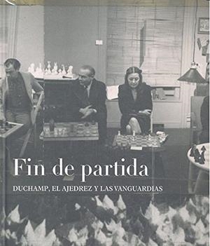 FIN DE PARTIDA. DUCHAMP, EL AJEDREZ Y LAS VANGUARDIAS | 9788416411191 | AAVV