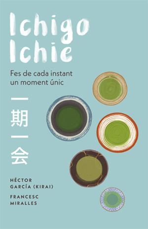 ICHIGO ICHIE. FES DE CADA INSTANT UN MOMENT UNIC | 9788441232020 | GARCIA, HECTOR; MIRALLES, FRANCESC
