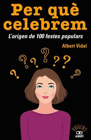 PER QUE CELEBREM? L'ORIGEN DE 100 FESTES POPULARS | 9788472461680 | VIDAL, ALBERT