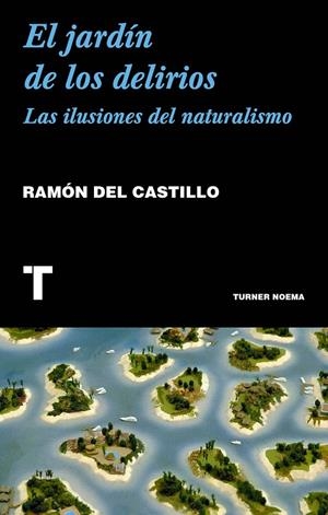 JARDIN DE LOS DELIRIOS, EL. LAS ILUSIONES DEL NATURALISMO | 9788417141844 | CASTILLO, RAMON DEL