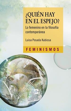 ¿QUIEN HAY EN EL ESPEJO? LO FEMENINO EN LA FILOSOFIA CONTEMPORANEA. | 9788437639932 | POSADA KUBISSA, LUISA
