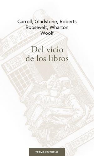 DEL VICIO DE LOS LIBROS | 9788494958687 | CARROLL, GLADSTONE, ROBERTS, ROOSEVELT, WHARTON, WOOLF