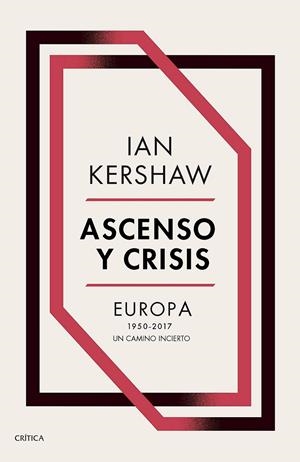 ASCENSO Y CRISIS. EUROPA 1950 - 2017. UN CAMINO INCIERTO | 9788491991236 | KERSHAW, IAN