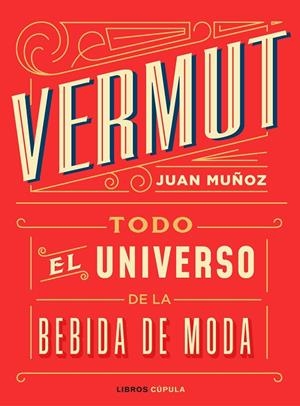 VERMUT. TODO EL UNIVERSO DE LA BEBIDA DE MODA | 9788448025465 | MUÑOZ, JUAN